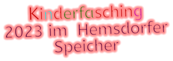 Kinderfasching  2023 im  Hemsdorfer Speicher Kinderfasching  2023 im  Hemsdorfer Speicher