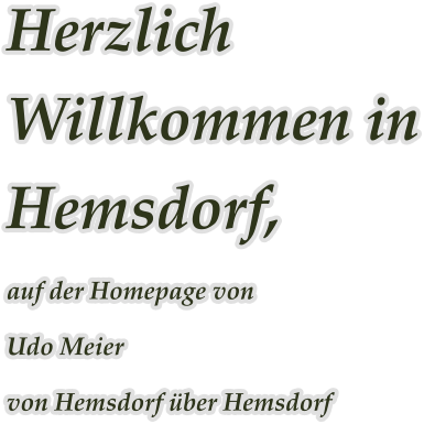 Herzlich Willkommen in Hemsdorf, auf der Homepage von  Udo Meier von Hemsdorf über Hemsdorf