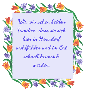 Wir wünschen beiden Familien, dass sie sich hier in Hemsdorf wohlfühlen und im Ort schnell heimisch werden.