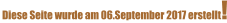 Diese Seite wurde am 06.September 2017 erstellt!