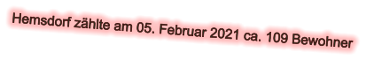 Hemsdorf zählte am 05. Februar 2021 ca. 109 Bewohner