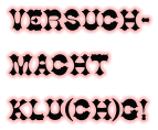 Versuch-macht klu(ch)g!